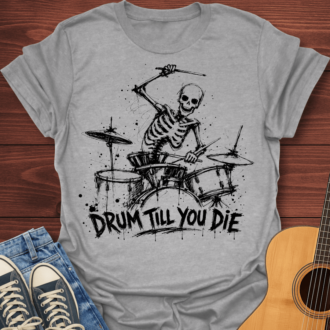 Drum Till You Die T-Shirt