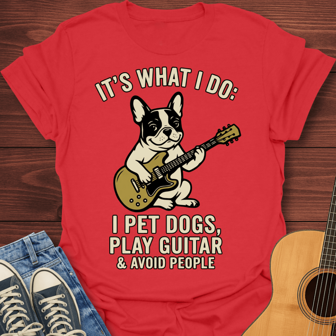 I Pet Dogs, Play Guitar French Bulldog T-Shirt