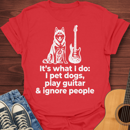 I Play Guitar & Ignore People T-Shirt