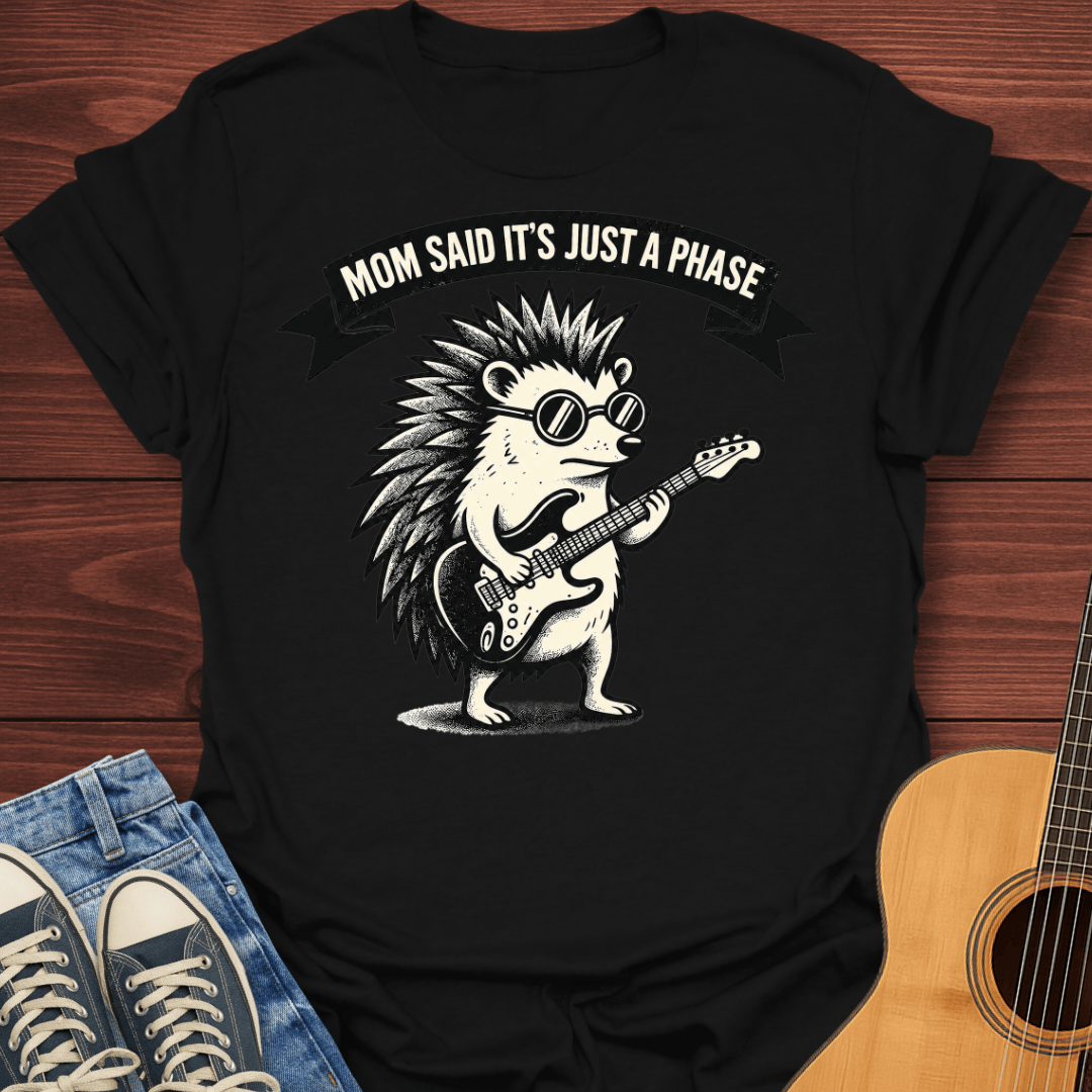 Mom Said It's Just A Phase T-Shirt