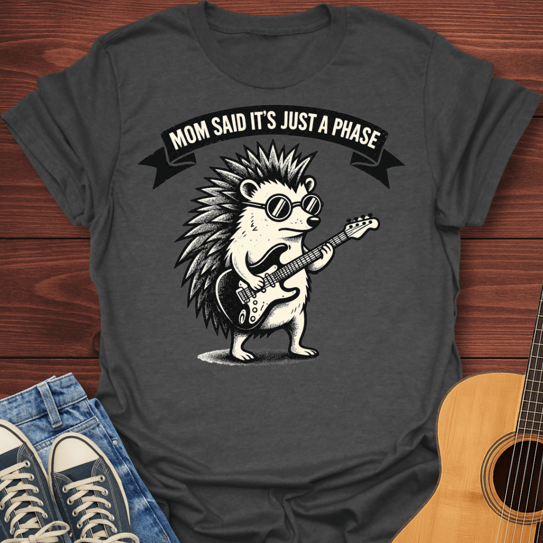 Mom Said It's Just A Phase T-Shirt