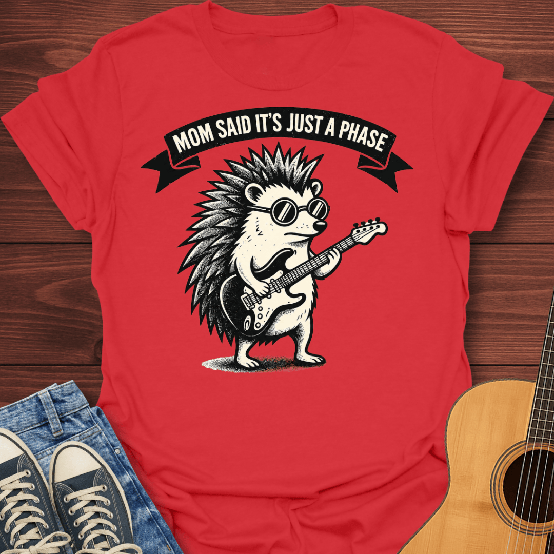 Mom Said It's Just A Phase T-Shirt