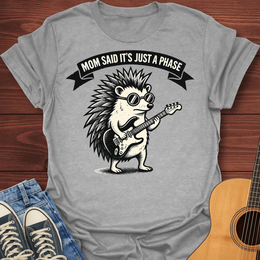 Mom Said It's Just A Phase T-Shirt