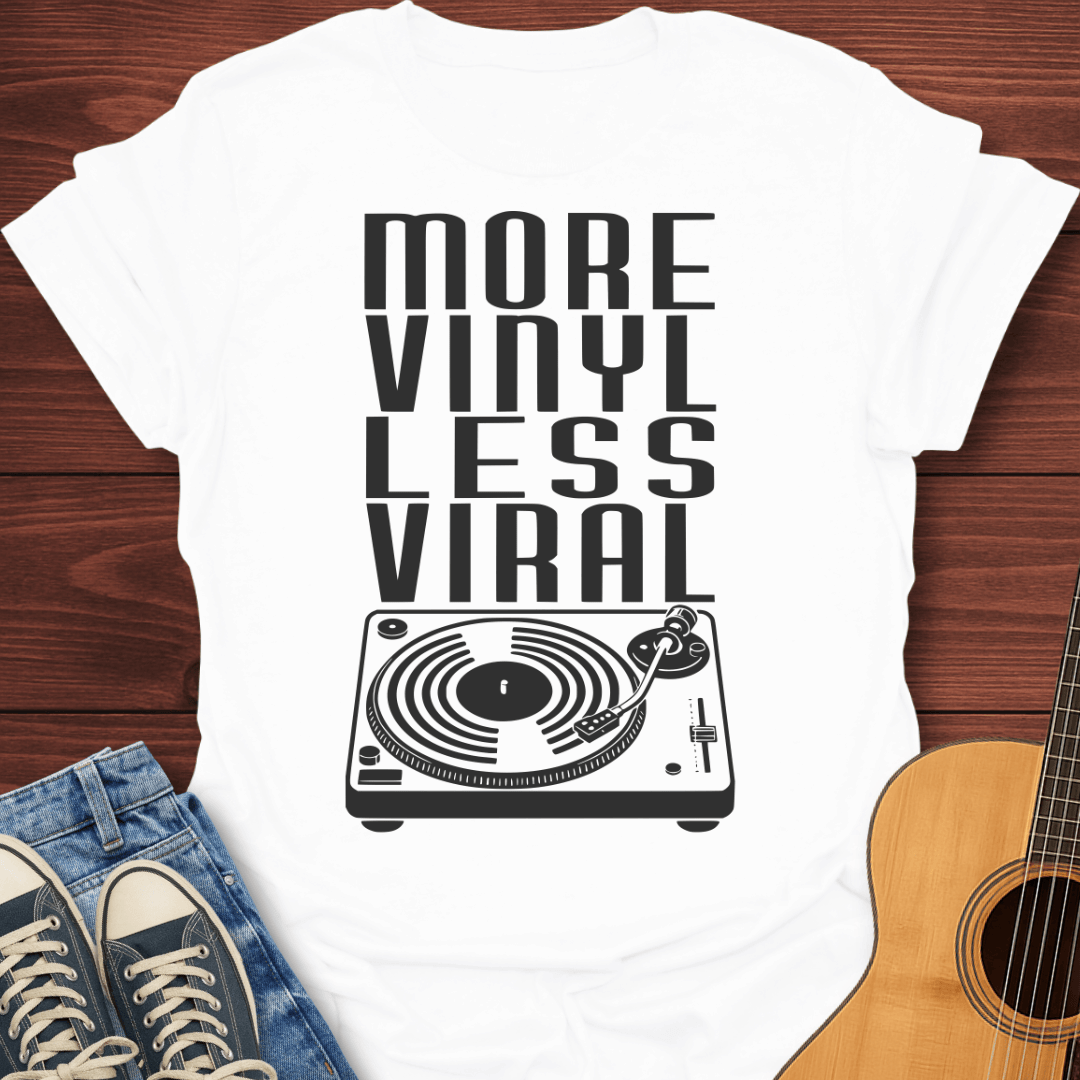 More Vinyl Less Viral T-Shirt