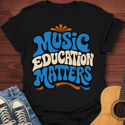 Music Education Matters T-Shirt