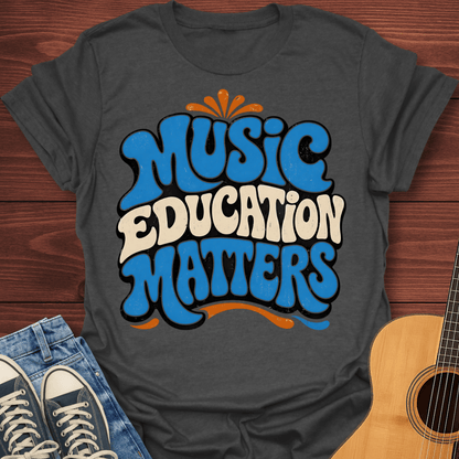 Music Education Matters T-Shirt