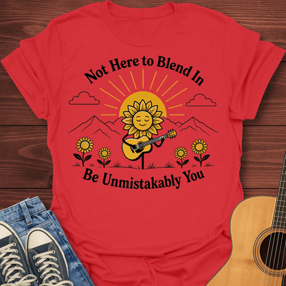 Not Here to Blend In T-Shirt