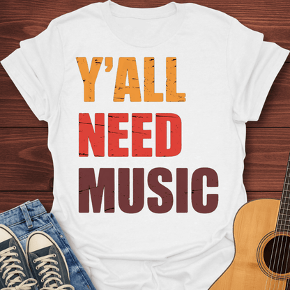 Y'all Need Music T-Shirt