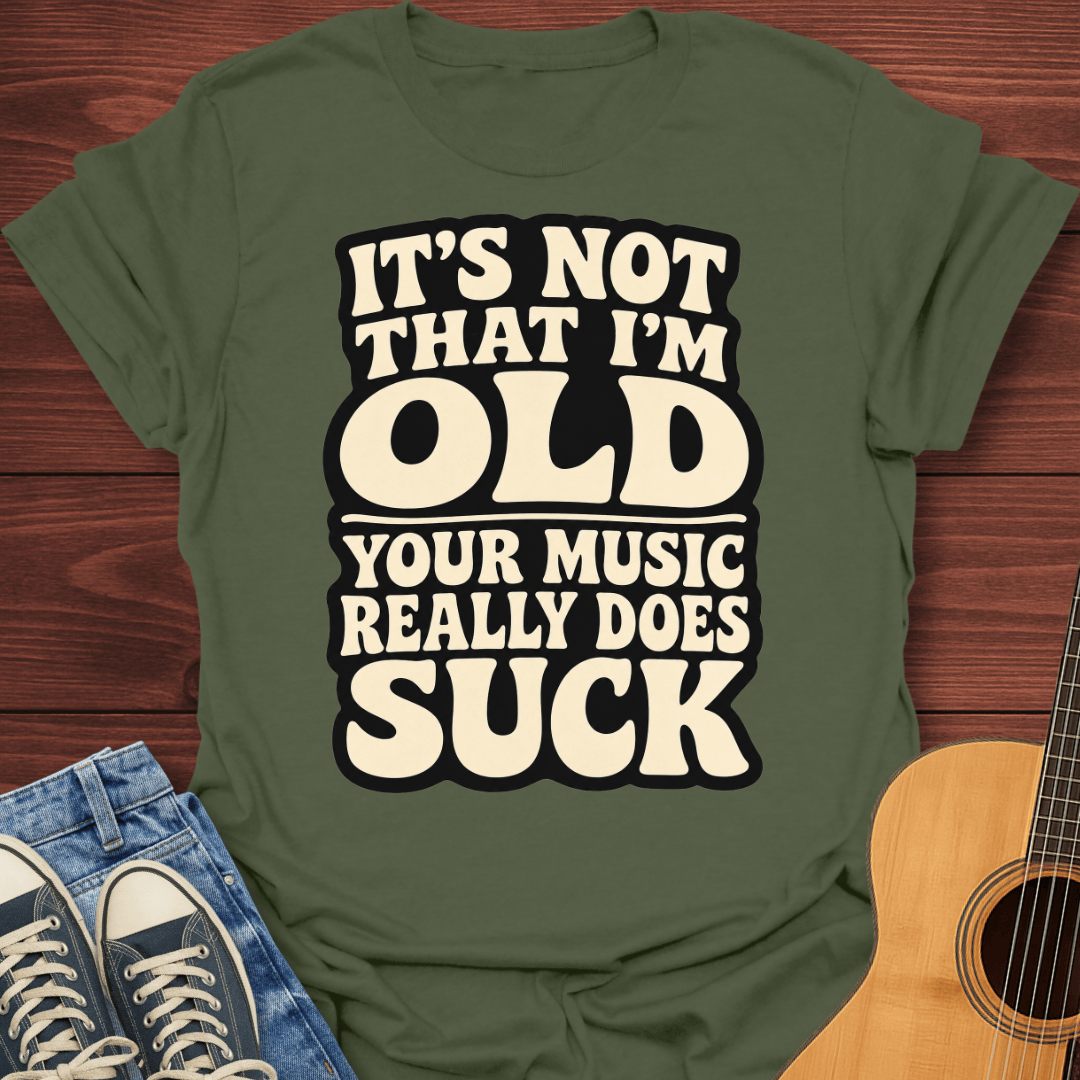 Your Music Sucks T-Shirt