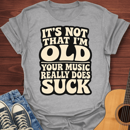 Your Music Sucks T-Shirt