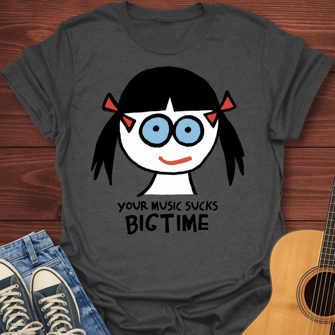 Your Music Sucks T-Shirt